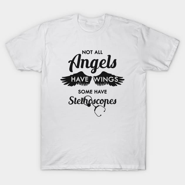Nurse - Not all angels have wings some have stethoscopes T-Shirt by KC Happy Shop